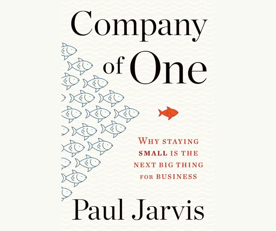 Company Of One: Why Staying Small Is the Next Big Thing for Business book cover