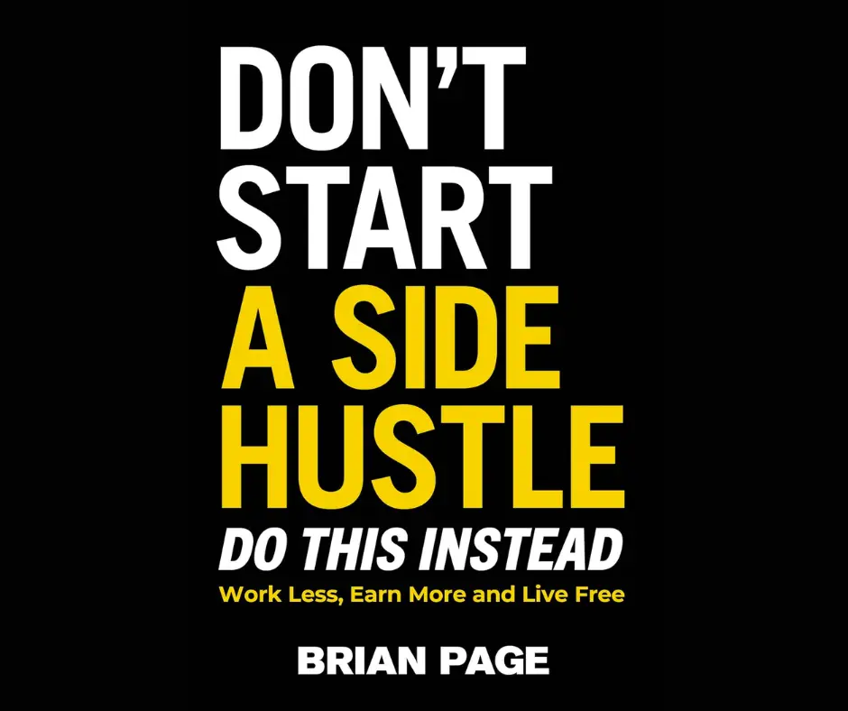 Don't Start a Side Hustle!: Work Less, Earn More, and Live Free book cover