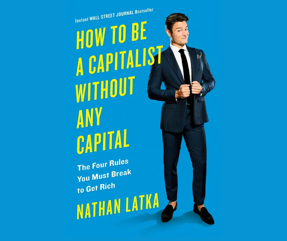 How To Be A Capitalist Without Any Capital: The Four Rules You Must Break To Get Rich book cover