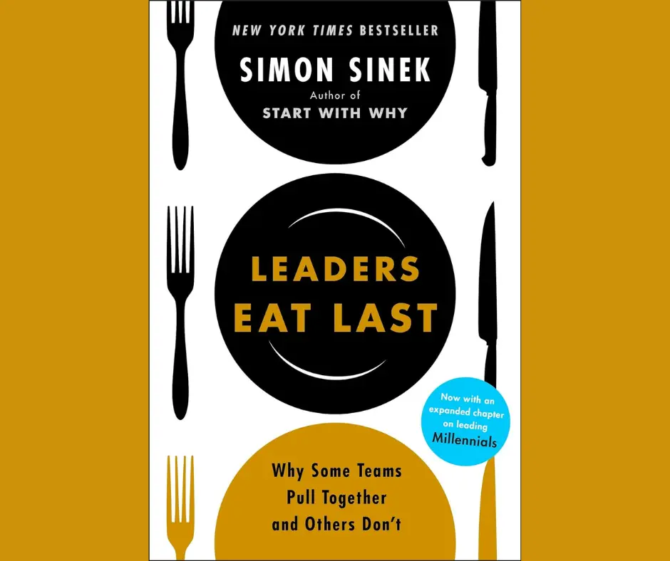 Leaders Eat Last: Why Some Teams Pull Together and Others Don’t book cover
