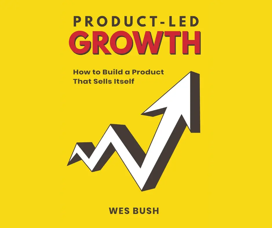 Product-Led Growth: How to Build a Product That Sells Itself book cover