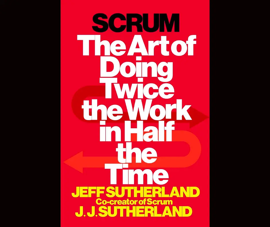 Scrum: The Art of Doing Twice the Work in Half the Time book cover