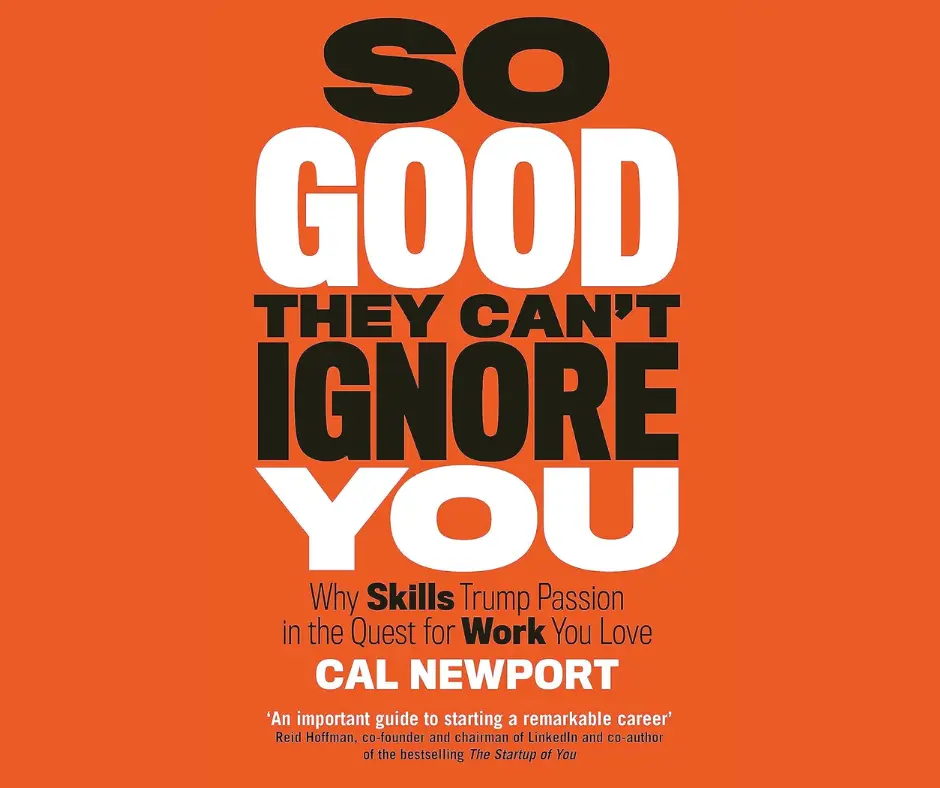 So Good They Can't Ignore You: Why Skills Trump Passion in the Quest for Work You Love book cover