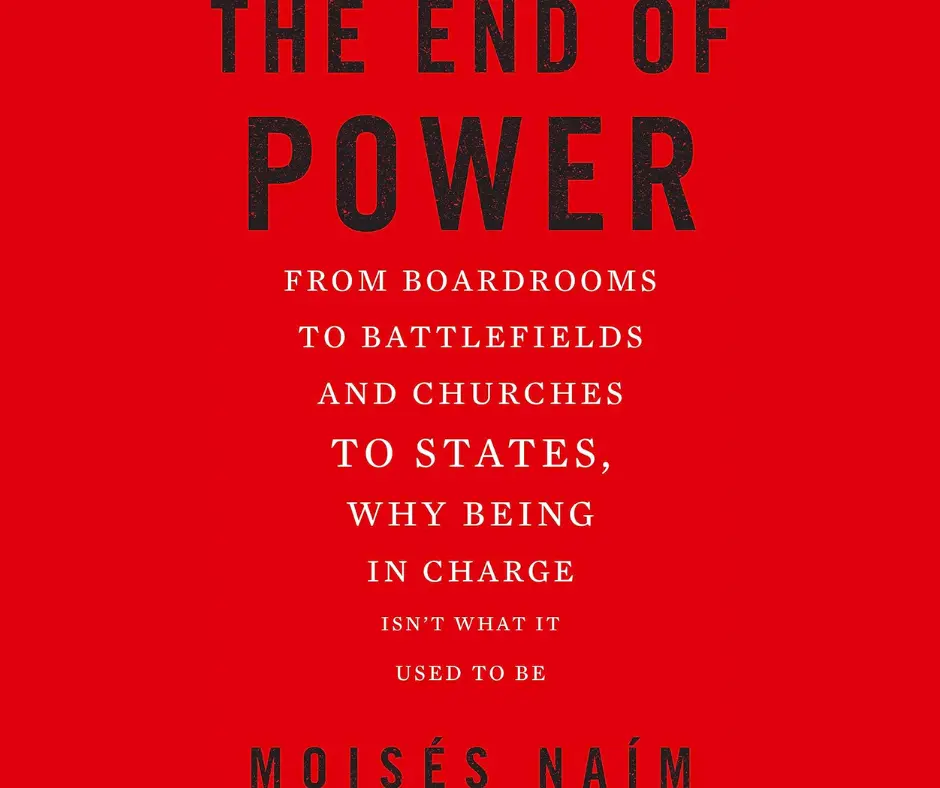 The End of Power: From Boardrooms to Battlefields and Churches to States, Why Being In Charge Isn’t What It Used to Be book cover