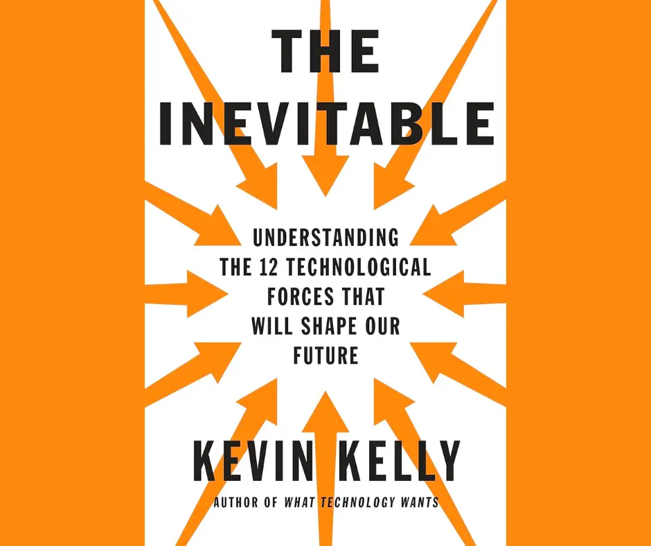The Inevitable: Understanding the 12 Technological Forces That Will Shape Our Future book cover