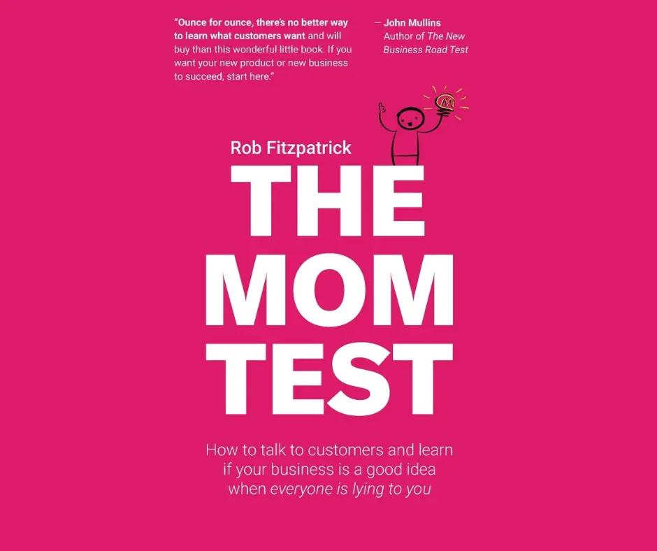 The Mom Test: How to talk to customers & learn if your business is a good idea when everyone is lying to you book cover